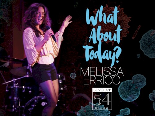 What About Today? Live at 54 Below