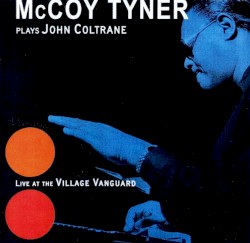 McCoy Tyner plays John Coltrane: Live at the Village Vanguard