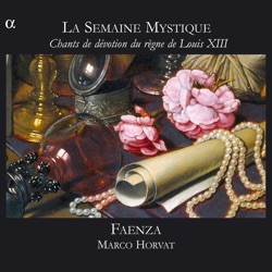 La Semaine Mystique : Chants de dévotion du règne de Louis XIII