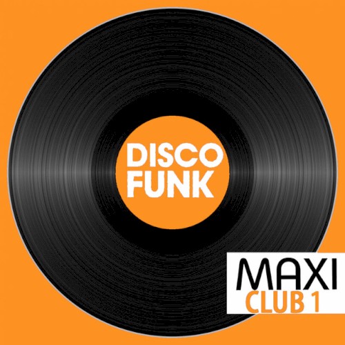 Maxi Club Disco Funk, Vol. 1 (Club Mix, 12” & Rare Disco/Funk EPs)