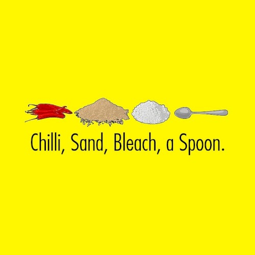 Chilli, Sand, Bleach, a Spoon