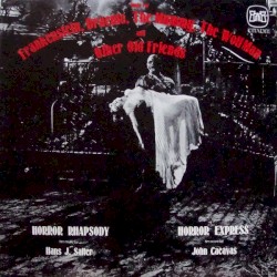 Horror Rhapsody / Horror Express: Music for Frankenstein, Dracula, the Mummy, the Wolf Man and Other Old Friends