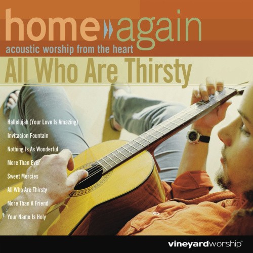 Home Again - All Who Are Thirsty