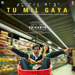 Tu Mil Gaya (From “Srikanth”)