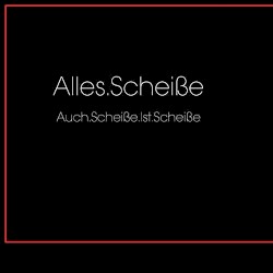 Auch.Scheiße.Ist.Scheiße