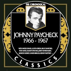 The Chronogical Classics: Johnny Paycheck 1966-1967