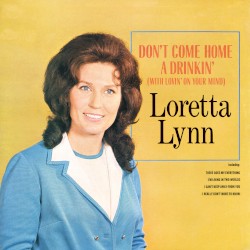 Don’t Come Home a Drinkin’ (With Lovin’ on Your Mind)