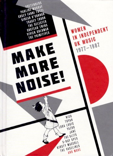 Make More Noise! Women in Independent UK Music 1977–1987