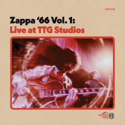 Zappa ’66, Vol. 1: Live at TTG Studios