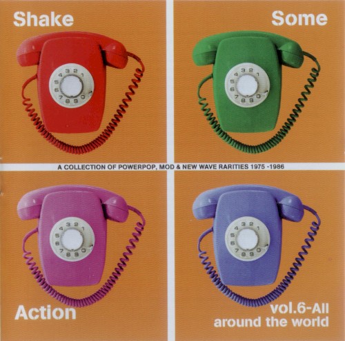 Shake Some Action Vol. 6 - All Around The World (A Collection Of Powerpop, Mod & New Wave Rarities 1975-1986)