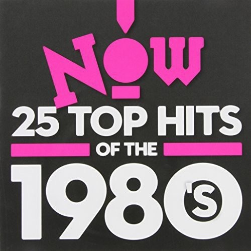 NOW! 25 Top Hits of the 1980’s