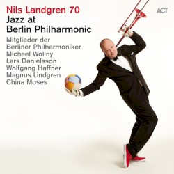 Jazz at Berlin Philharmonic XIX - Nils Landgren 70