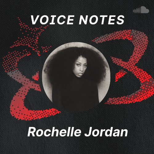 Voice Notes: Rochelle Jordan