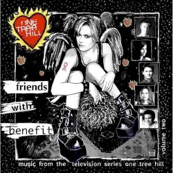 One Tree Hill: Music From the Television Series, Volume 2: Friends With Benefit