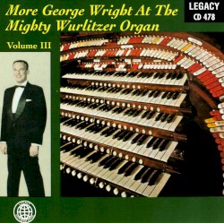 More George Wright At the Mighty Wurlitzer Organ, Volume III