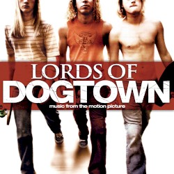 Lords of Dogtown: Music From the Motion Picture