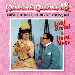 Kölsche Oldies 18: Kölsche Leedcher, die mer nit verjiss mit Lotti Krekel & Horst Muys