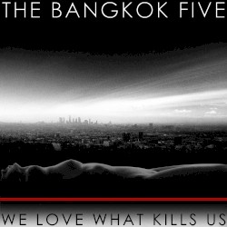 We Love What Kills Us