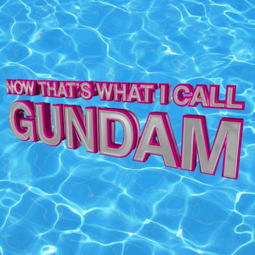 NOW That’s What I Call GUNDAM
