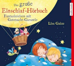 Das große Einschlaf-Hörbuch: Fantasiereisen mit Gutenacht-Garantie
