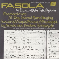 Fasola: Fifty-three Shape Note Folk Hymns: All Day Sacred Harp Singing at Stewart's Chapel in Houston, Mississippi