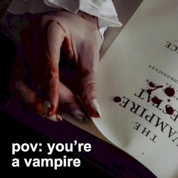 pov: you're a vampire
