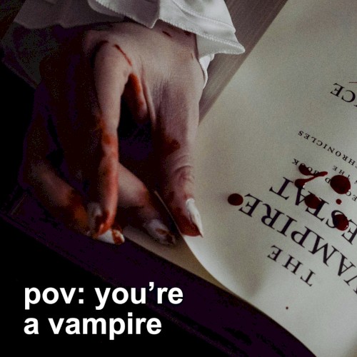 pov: you're a vampire