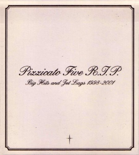 Pizzicato Five R.I.P~Big Hits and Jet Lags 1998-2001~
