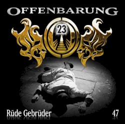 Offenbarung 23 47: Rüde Gebrüder