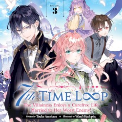 7th Time Loop: The Villainess Enjoys a Carefree Life Married to Her Worst Enemy! Novel 3