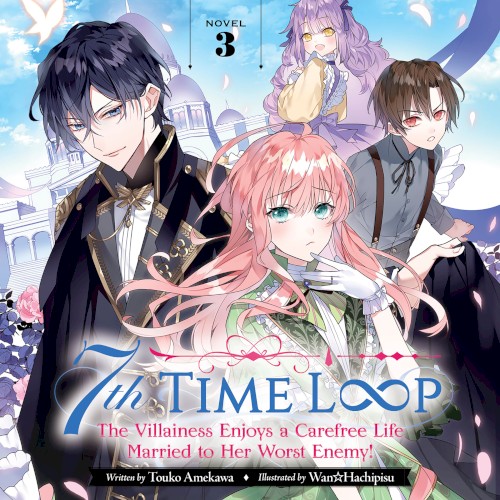 7th Time Loop: The Villainess Enjoys a Carefree Life Married to Her Worst Enemy! Novel 3