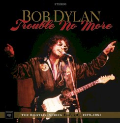 Trouble No More – The Bootleg Series Vol. 13 / 1979–1981