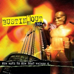Bustin’ Out 1984: New Wave to New Beat, Volume 4
