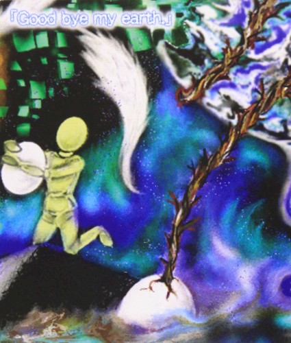 「Good bye my earth.」