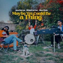 Maybe We Could Be a Thing