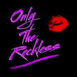 Only the Reckless