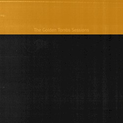 The Golden Tombs Sessions Trilogy