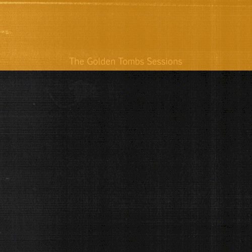 The Golden Tombs Sessions Trilogy