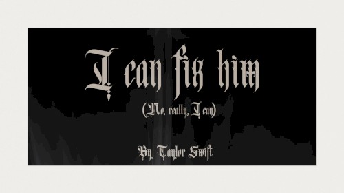 I Can Fix Him (No Really I Can)