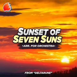 Sunset of Seven Suns (from “Deltarune Chapter 5”) (Arr. for Orchestra)