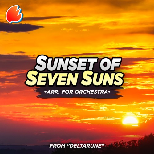 Sunset of Seven Suns (from “Deltarune Chapter 5”) (Arr. for Orchestra)