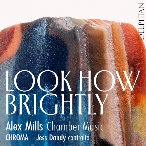 Look How Brightly: Chamber Music by Alex Mills