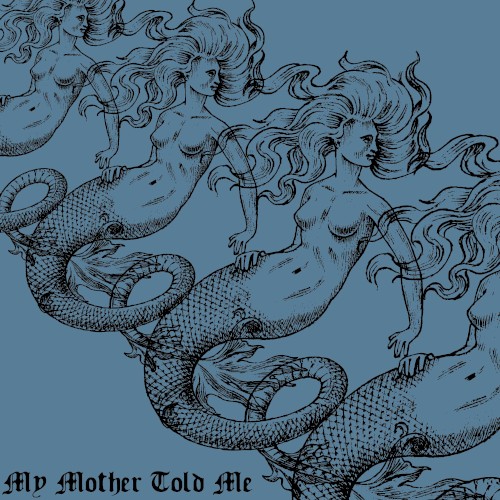 My Mother Told Me (Sea Siren Style)