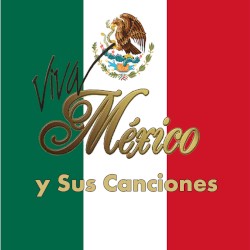 Viva México y sus canciones