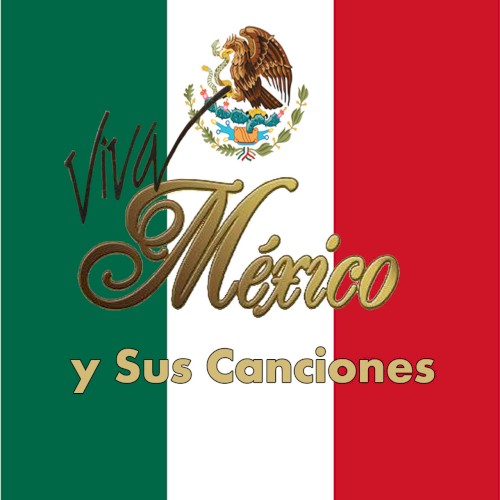 Viva México y sus canciones
