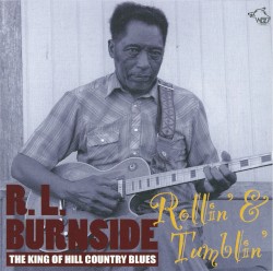 The King of Hill Country Blues: Rollin’ & Tumblin’