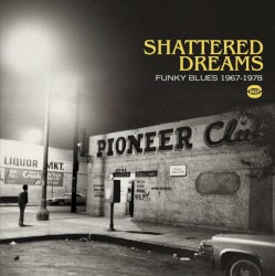 Shattered Dreams: Funky Blues 1967–1978
