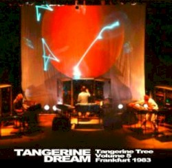 1983‐06‐11: Tangerine Tree, Volume 5: Frankfurt 1983