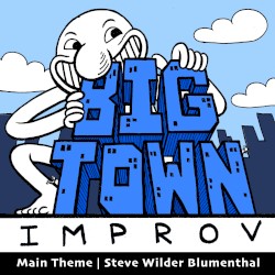 Big Town Improv with Jesse Moriarty and Josh Pilch: Original Podcast Soundtrack