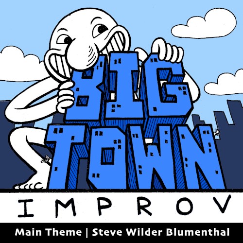 Big Town Improv with Jesse Moriarty and Josh Pilch: Original Podcast Soundtrack